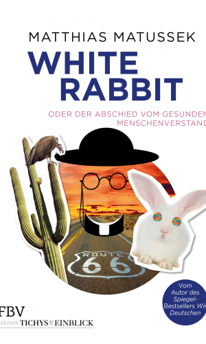 Matussek – White Rabbit oder Der Abschied vom gesunden Menschenverstand