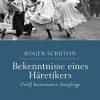 Scruton - Bekenntnisse eines Häretikers