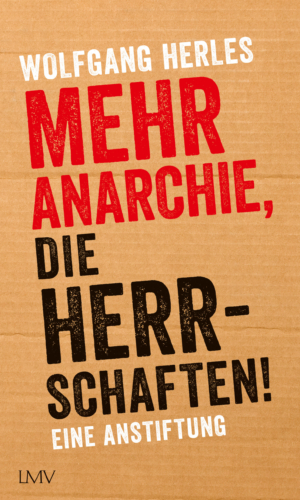 Herles – Mehr Anarchie, die Herrschaften!