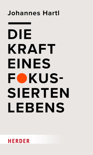 Hartl – Die Kraft eines fokussierten Lebens