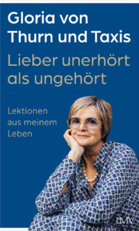Gloria von Thurn und Taxis - Lieber unerhört als ungehört